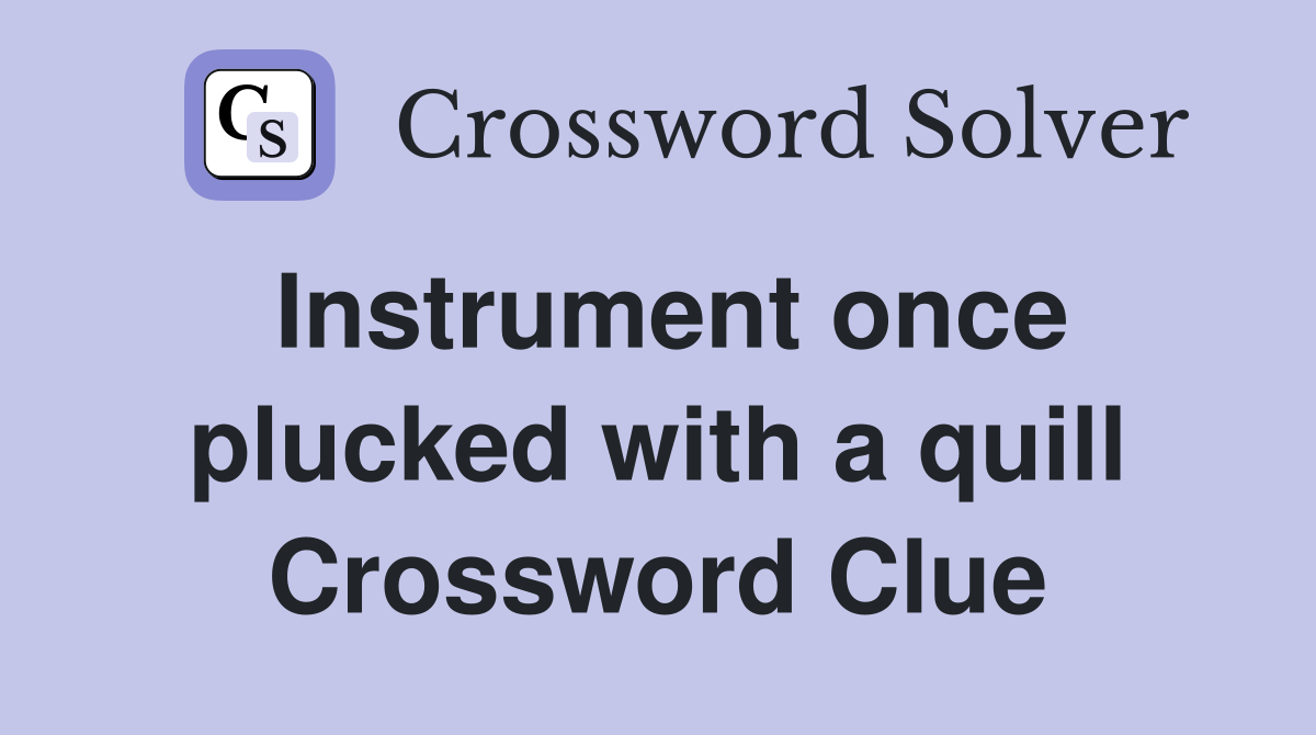 Instrument once plucked with a quill Crossword Clue Answers